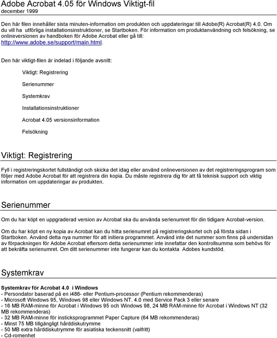 Den här viktigt-filen är indelad i följande avsnitt: Viktigt: Registrering Serienummer Systemkrav Installationsinstruktioner Acrobat 4.