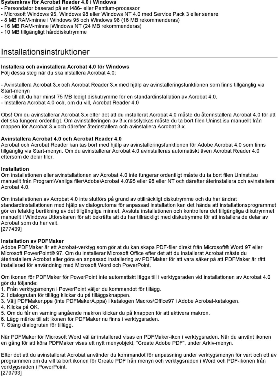 Installationsinstruktioner Installera och avinstallera Acrobat 4.0 för Windows Följ dessa steg när du ska installera Acrobat 4.0: - Avinstallera Acrobat 3.x och Acrobat Reader 3.