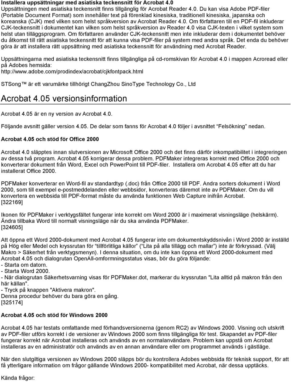 Du kan visa Adobe PDF-filer (Portable Document Format) som innehåller text på förenklad kinesiska, traditionell kinesiska, japanska och koreanska (CJK) med vilken som helst språkversion av Acrobat