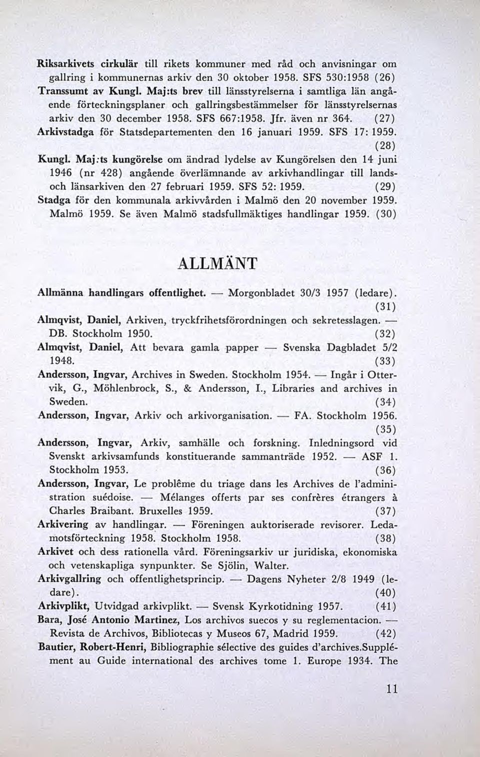 (27) Arkivstadga för statsdepartementen den 16 januari 1959. SFS 17: 1959. (28) Kungl.