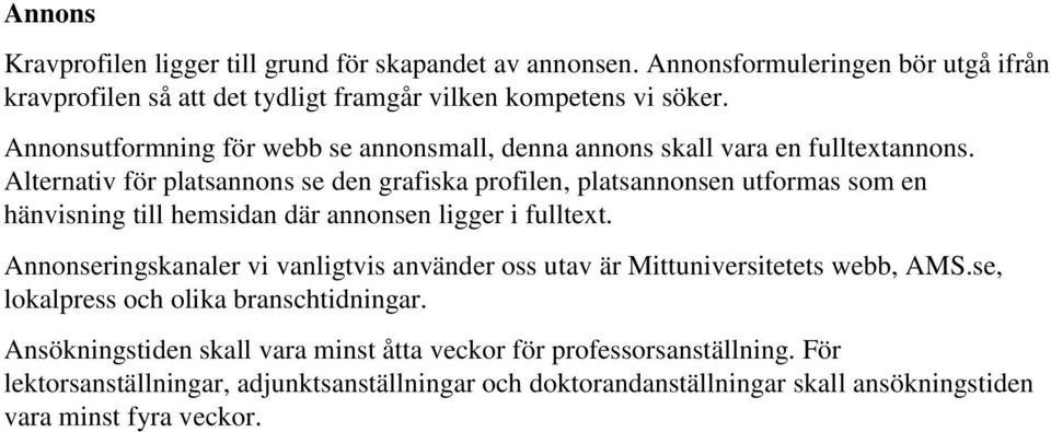 Alternativ för platsannons se den grafiska profilen, platsannonsen utformas som en hänvisning till hemsidan där annonsen ligger i fulltext.