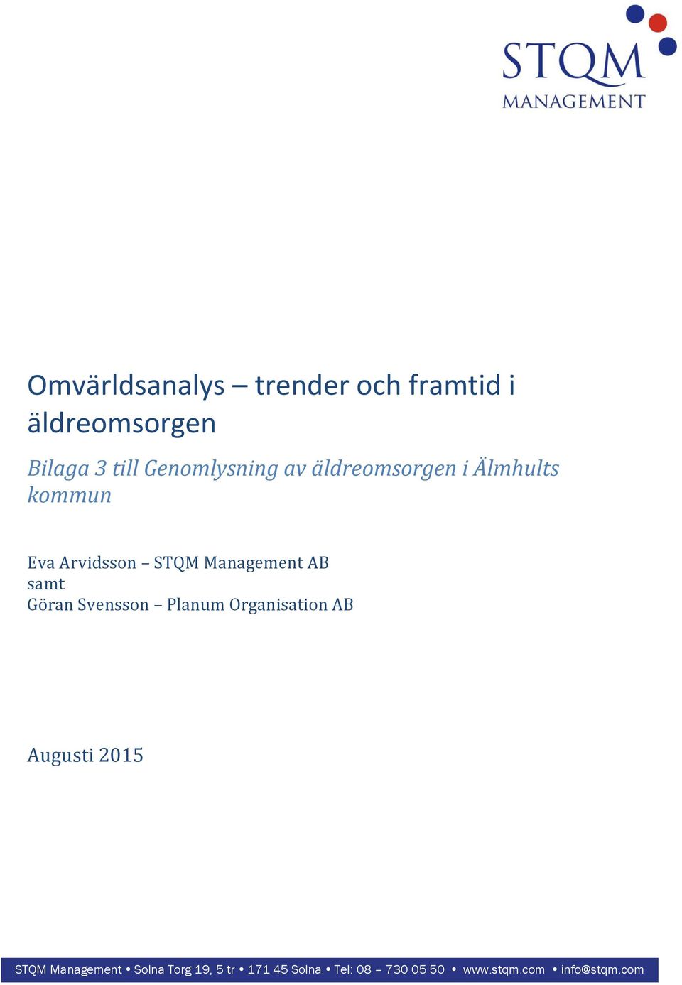 Management AB samt Göran Svensson Planum Organisation AB Augusti 2015