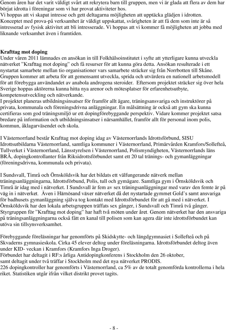 Konceptet med prova-på verksamhet är väldigt uppskattat, svårigheten är att få dem som inte är så intresserad av fysisk aktivitet att bli intresserade.