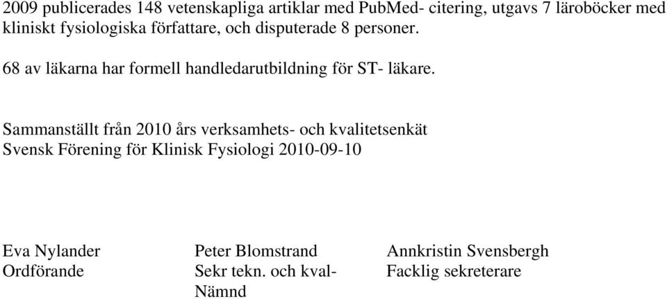 68 av läkarna har formell handledarutbildning för ST- läkare.