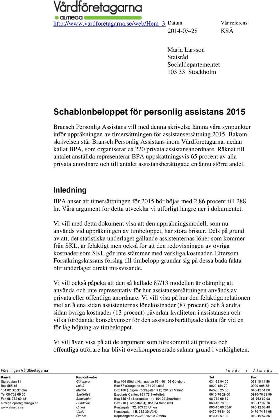 lämna våra synpunkter inför uppräkningen av timersättningen för assistansersättning 2015.