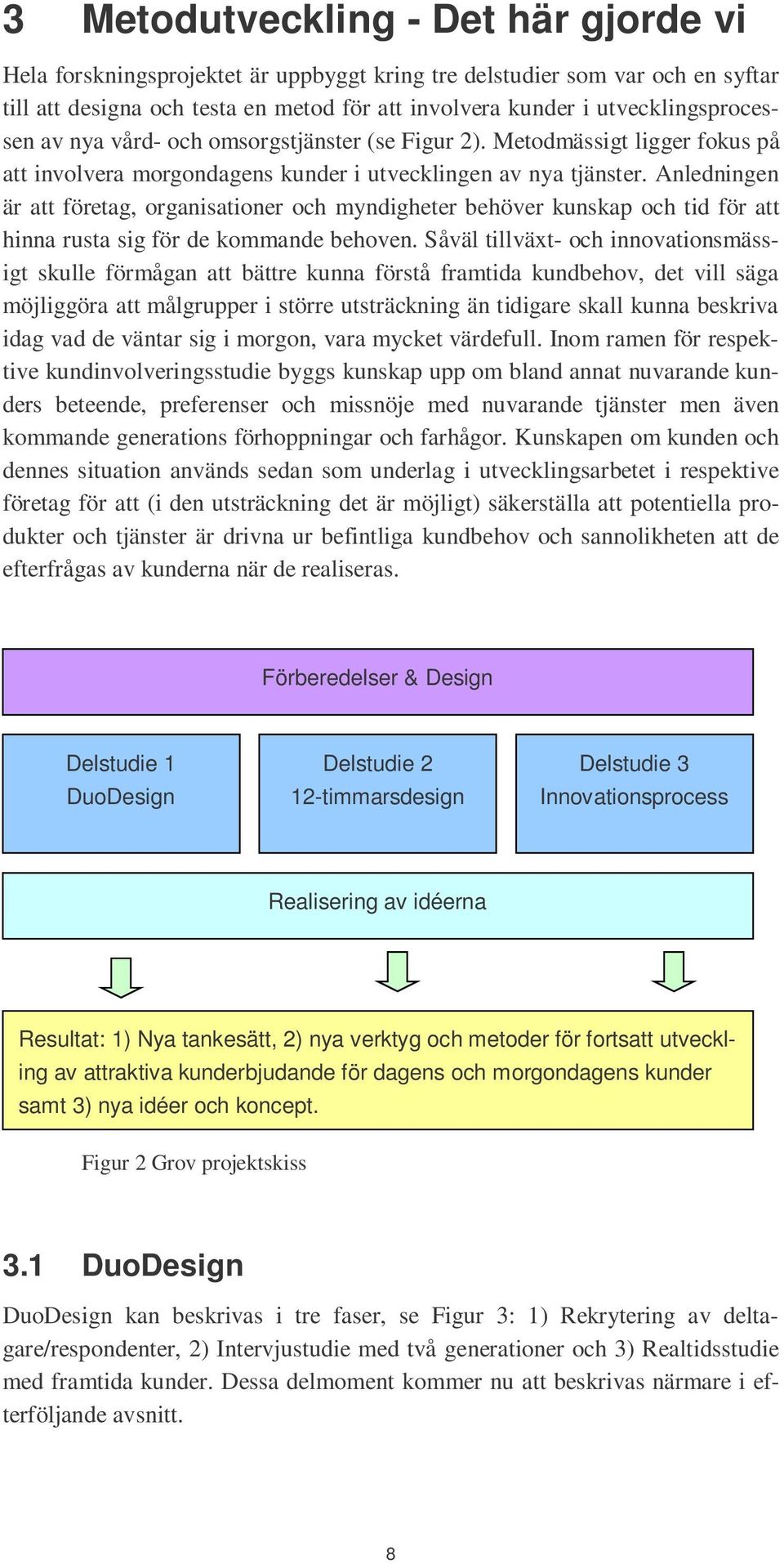 Anledningen är att företag, organisationer och myndigheter behöver kunskap och tid för att hinna rusta sig för de kommande behoven.