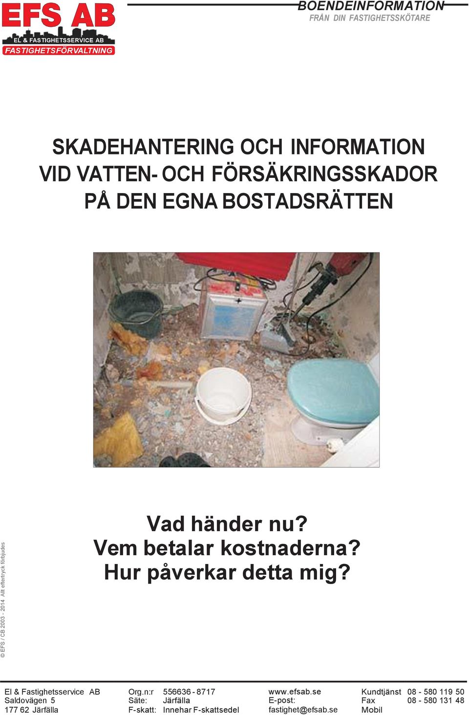 Hur påverkar detta mig? El & Fastighetsservice AB Org.n:r 556636-8717 www.efsab.