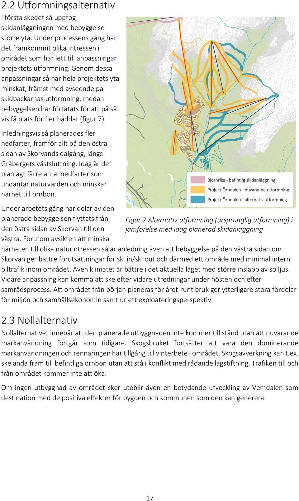 Genom dessa anpassningar så har hela projektets yta minskat, främst med avseende på skidbackarnas utformning, medan bebyggelsen har förtätats för att på så vis få plats för fler bäddar (figur 7).