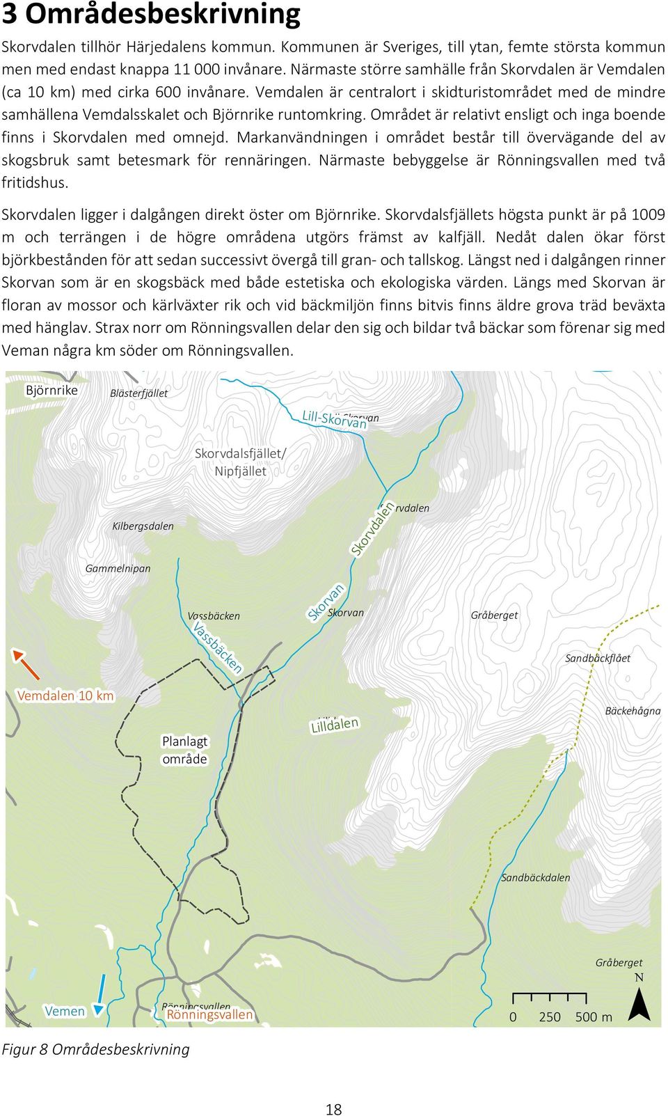 Området är relativt ensligt och inga boende finns i Skorvdalen med omnejd. Markanvändningen i området består till övervägande del av skogsbruk samt betesmark för rennäringen.