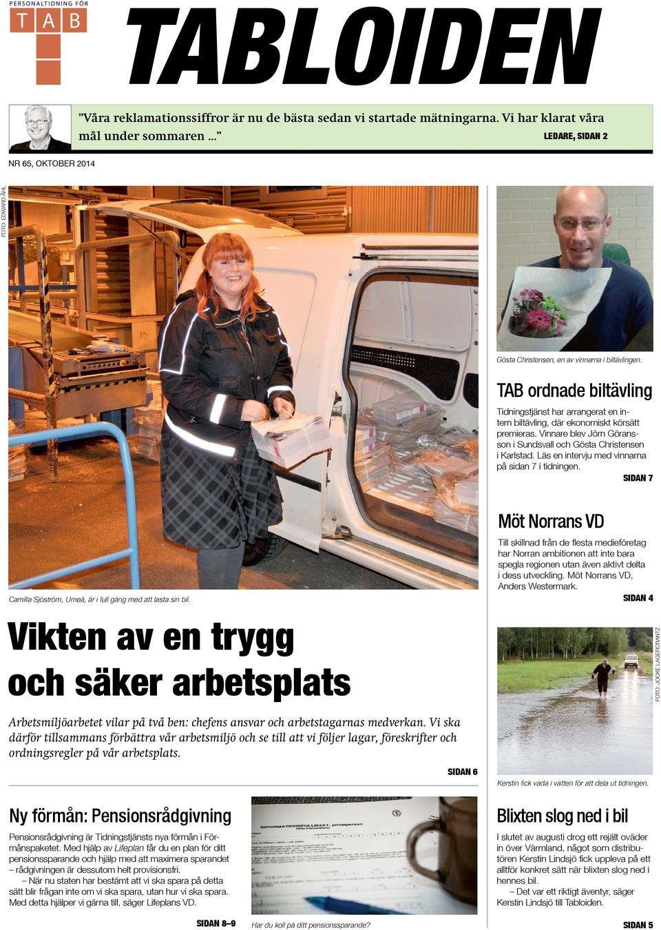 Vinnare blev Jörn Göransson i Sundsvall och Gösta Christensen i Karlstad. Läs en intervju med vinnarna på sidan 7 i tidningen.