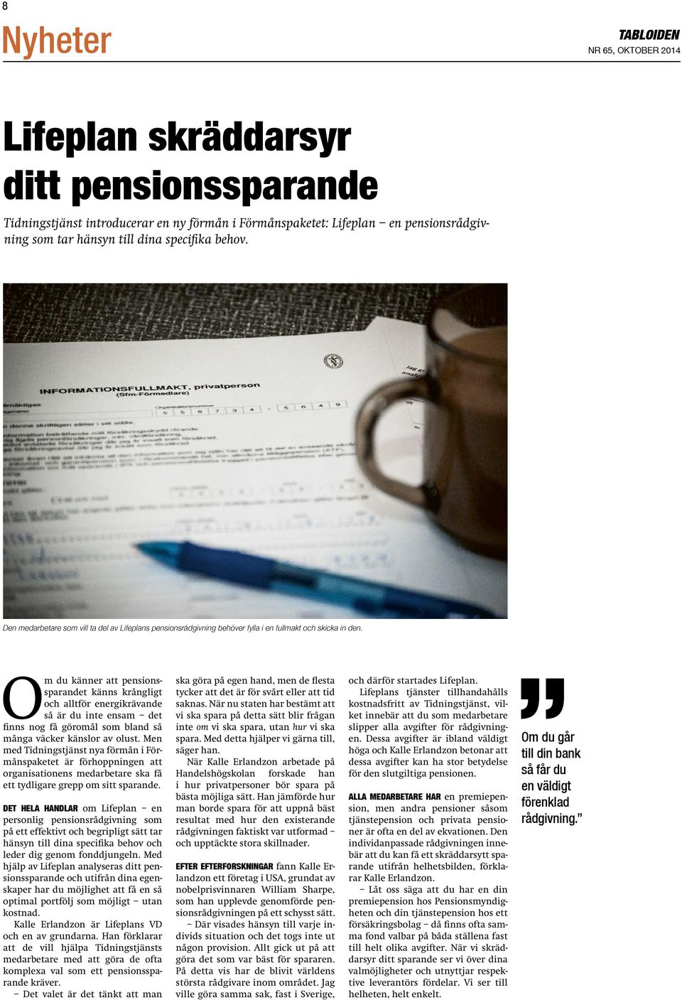 Om du känner att pensionssparandet känns krångligt och alltför energikrävande så är du inte ensam det finns nog få göromål som bland så många väcker känslor av olust.