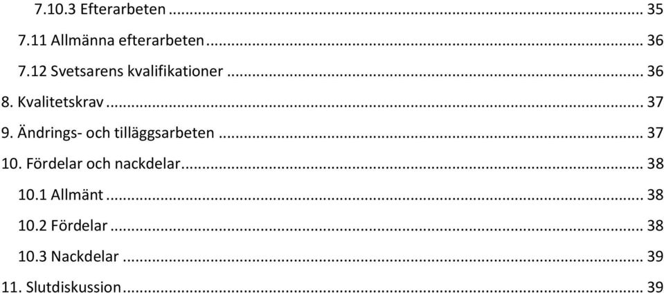 Ändrings- och tilläggsarbeten... 37 10. Fördelar och nackdelar.