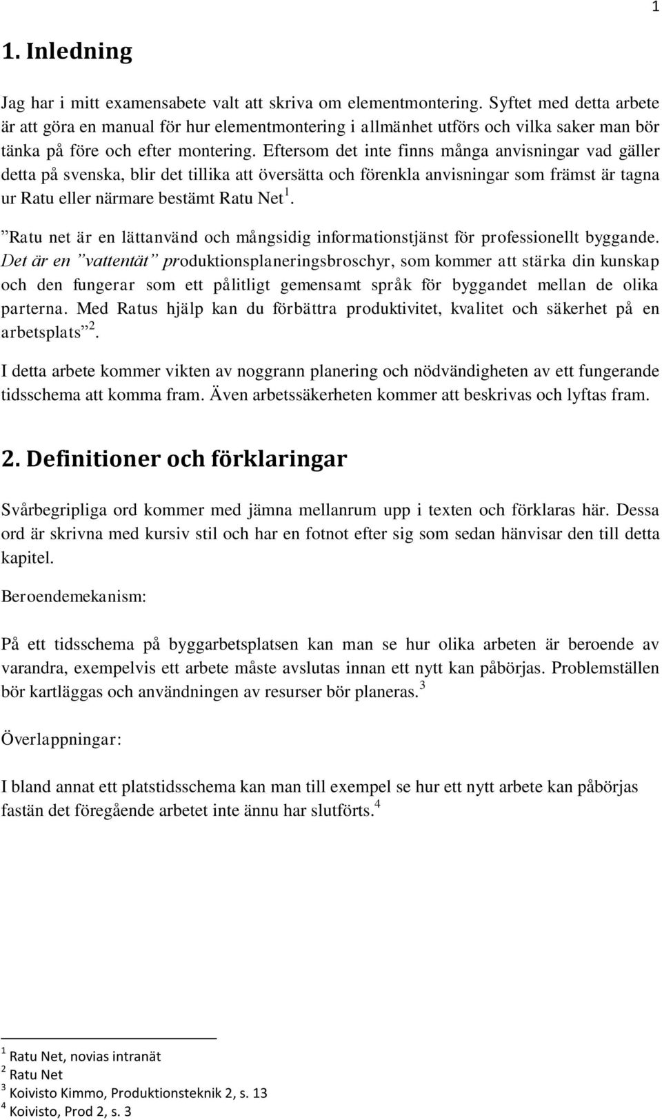 Eftersom det inte finns många anvisningar vad gäller detta på svenska, blir det tillika att översätta och förenkla anvisningar som främst är tagna ur Ratu eller närmare bestämt Ratu Net 1.