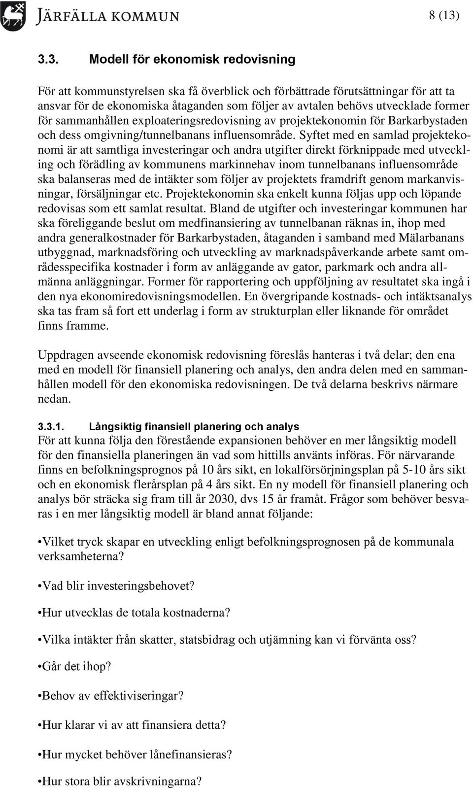 former för sammanhållen exploateringsredovisning av projektekonomin för Barkarbystaden och dess omgivning/tunnelbanans influensområde.