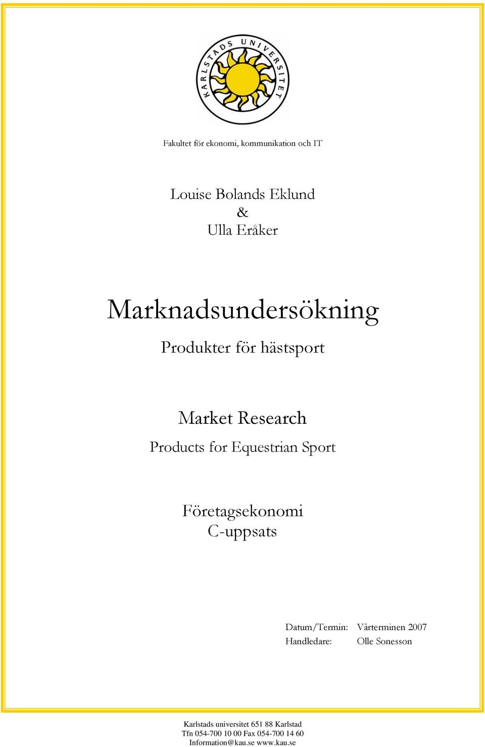 Sport Företagsekonomi C-uppsats Datum/Termin: Vårterminen 2007 Handledare: Olle Sonesson
