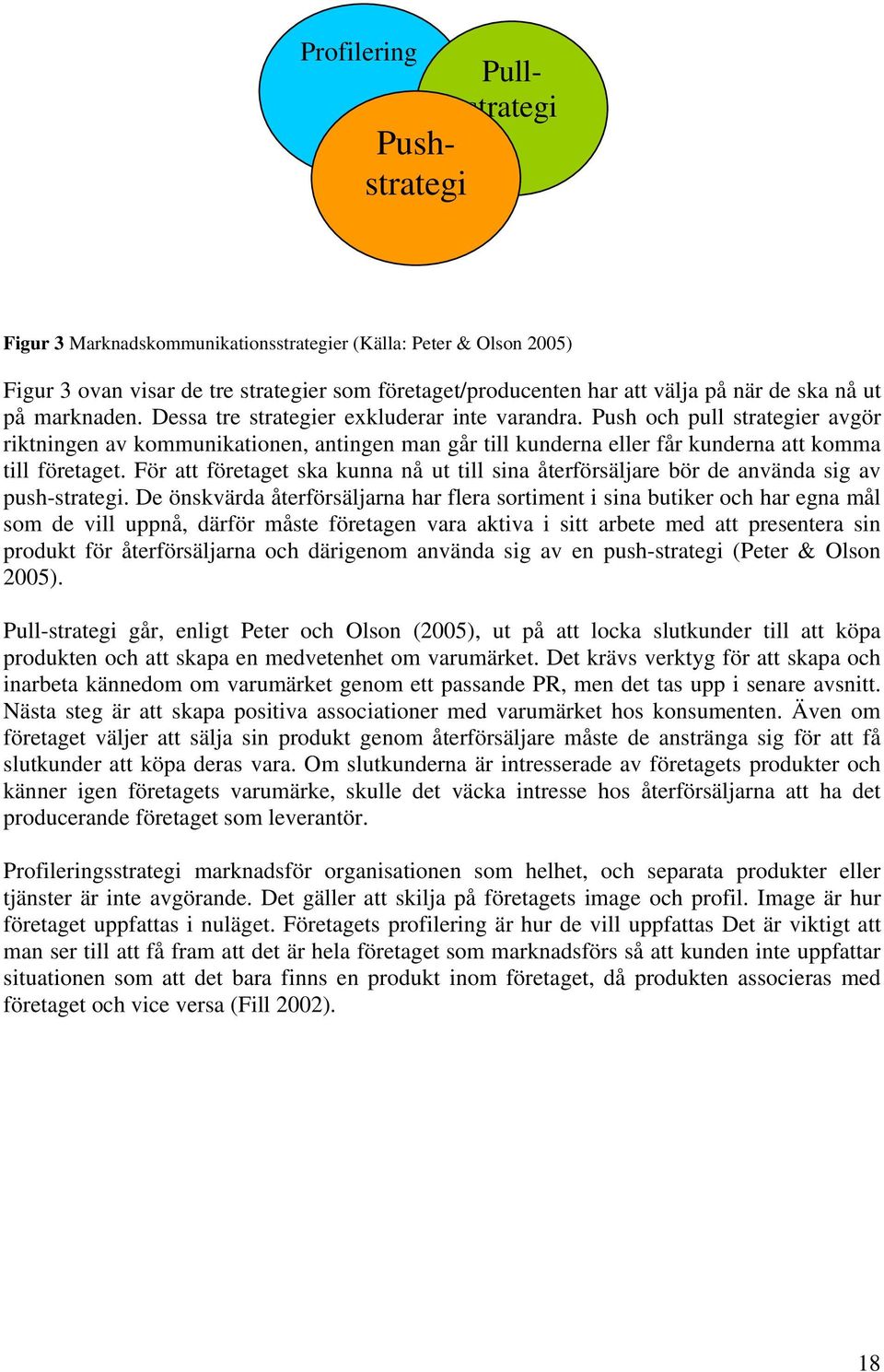 Push och pull strategier avgör riktningen av kommunikationen, antingen man går till kunderna eller får kunderna att komma till företaget.