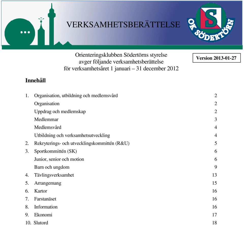 Organisation, utbildning och medlemsvård 2 Organisation 2 Uppdrag och medlemskap 2 Medlemmar 3 Medlemsvård 4 Utbildning och