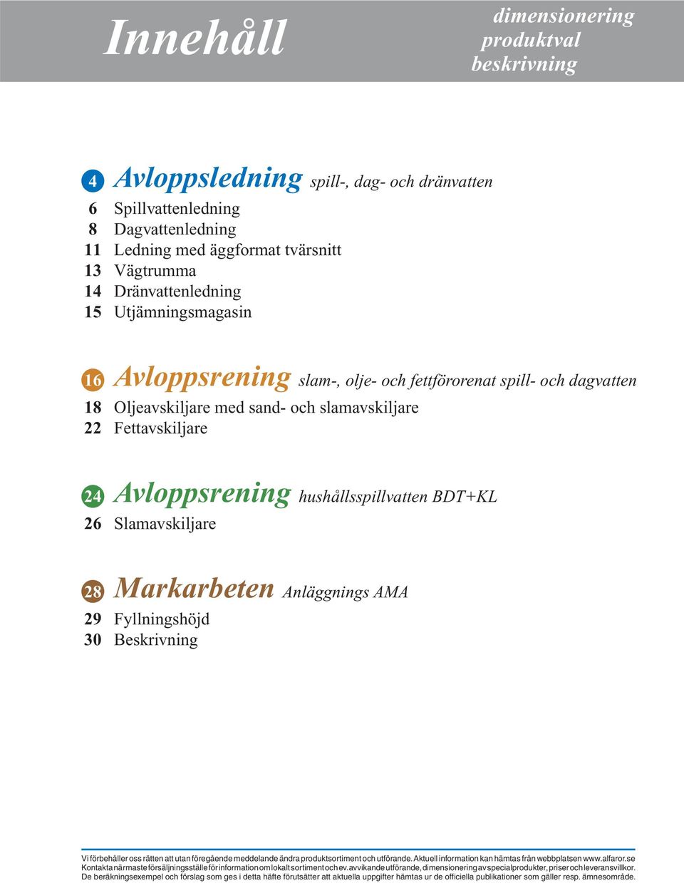hushållsspillvatten BDT+KL 26 Slamavskiljare 28 Markarbeten Anläggnings AMA 29 Fyllningshöjd 30 Beskrivning Vi förbehåller oss rätten att utan föregående med de lan de ändra produktsortiment och