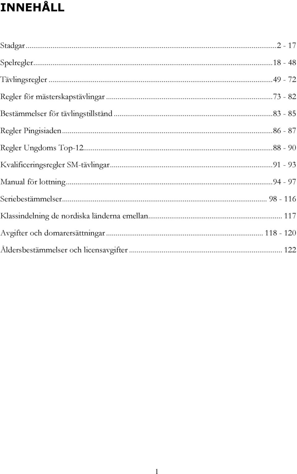 .. 88-90 Kvalificeringsregler SM-tävlingar... 91-93 Manual för lottning... 94-97 Seriebestämmelser.