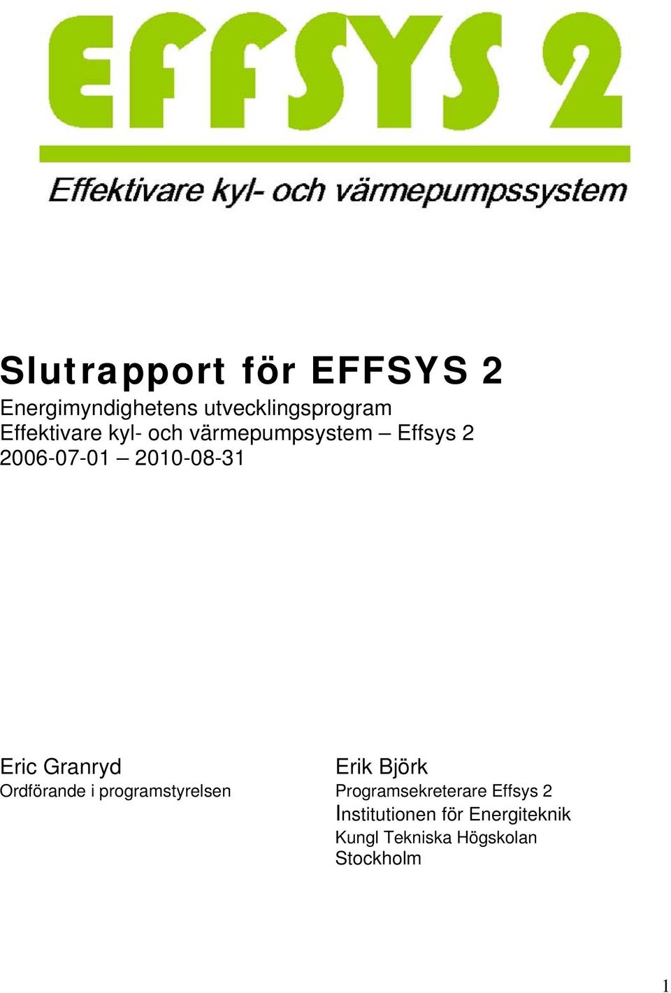 Eric Granryd Erik Björk Ordförande i programstyrelsen