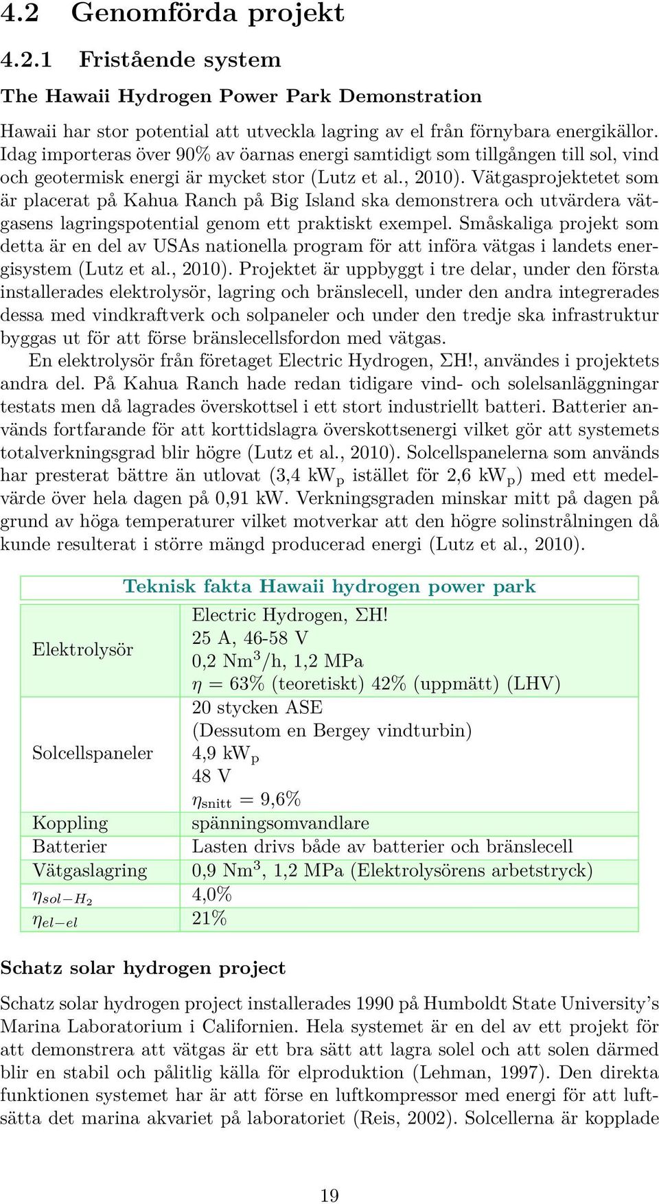 Vätgasprojektetet som är placerat på Kahua Ranch på Big Island ska demonstrera och utvärdera vätgasens lagringspotential genom ett praktiskt exempel.