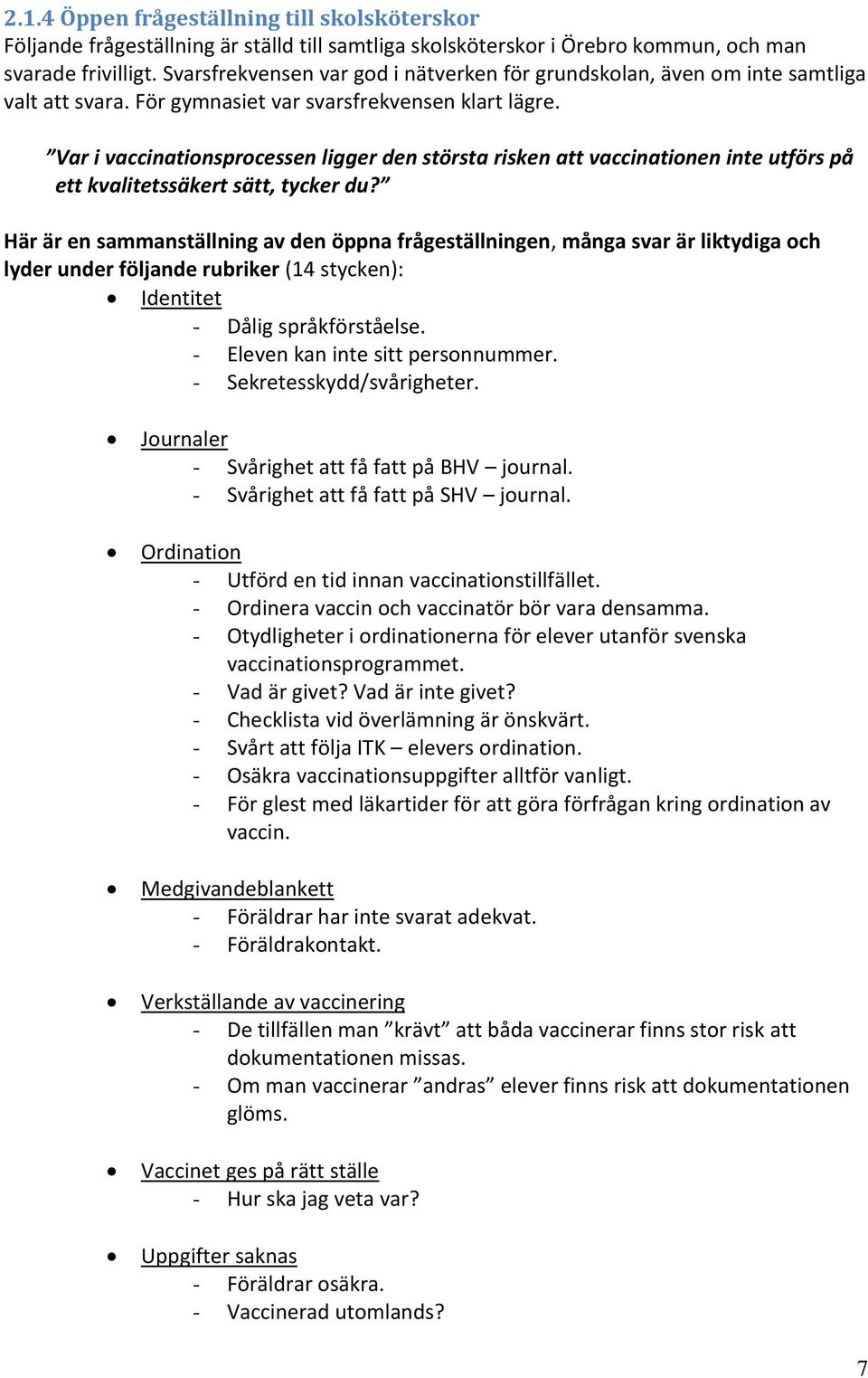 Var i vaccinationsprocessen ligger den största risken att vaccinationen inte utförs på ett kvalitetssäkert sätt, tycker du?