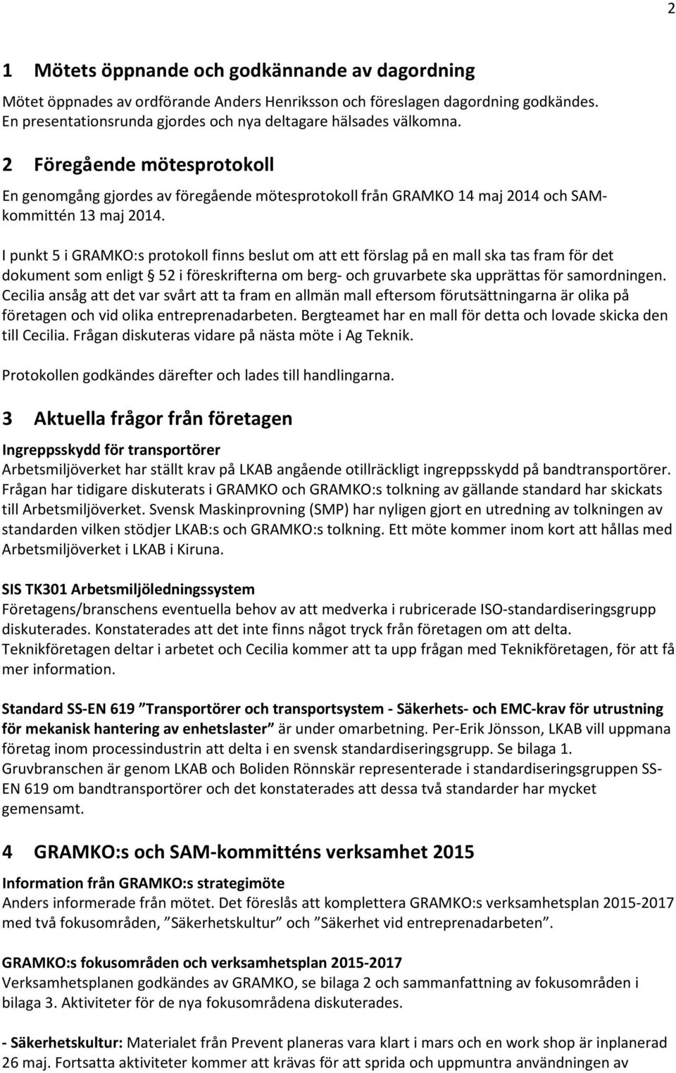 I punkt 5 i GRAMKO:s protokoll finns beslut om att ett förslag på en mall ska tas fram för det dokument som enligt 52 i föreskrifterna om berg- och gruvarbete ska upprättas för samordningen.