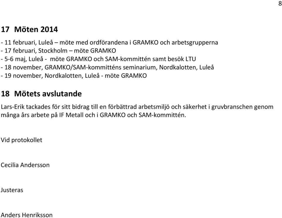 Nordkalotten, Luleå - möte GRAMKO 18 Mötets avslutande Lars-Erik tackades för sitt bidrag till en förbättrad arbetsmiljö och säkerhet i