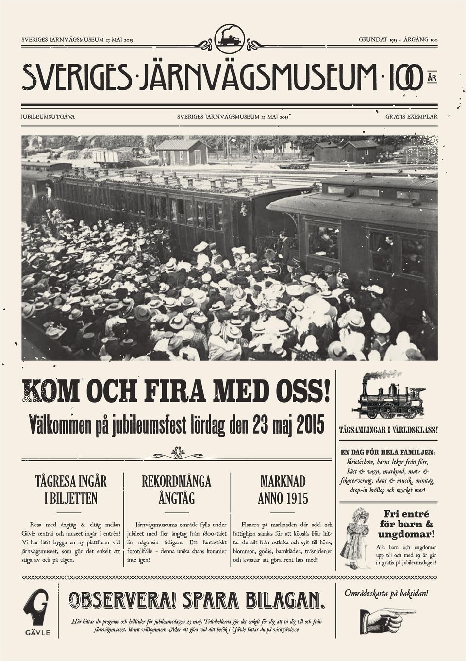 tågresa INGÅR I biljetten Rekordmånga ångtåg marknad ANNO 1915 En dag för hela familjen: Varietéshow, barns lekar från förr, häst & vagn, marknad, mat- & fikaservering, dans & musik, minitåg, drop-in