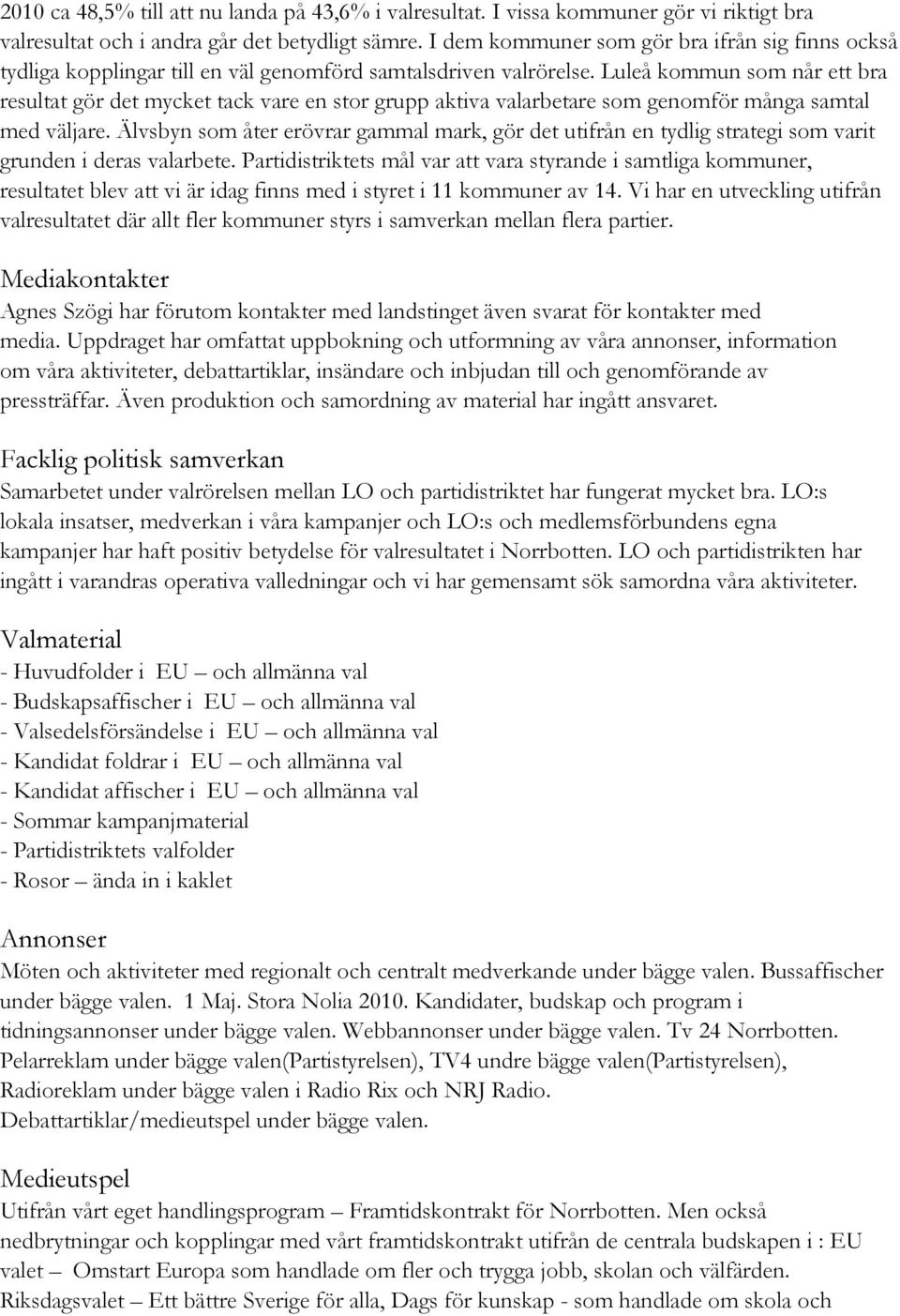 Luleå kommun som når ett bra resultat gör det mycket tack vare en stor grupp aktiva valarbetare som genomför många samtal med väljare.