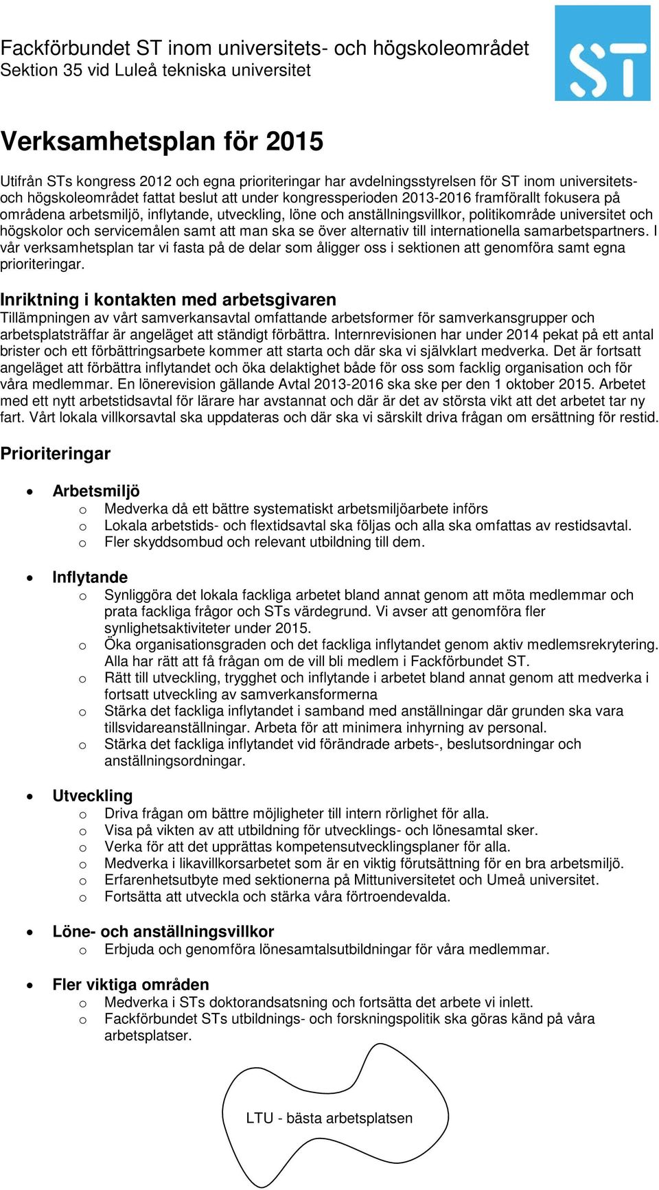 internationella samarbetspartners. I vår verksamhetsplan tar vi fasta på de delar som åligger oss i sektionen att genomföra samt egna prioriteringar.