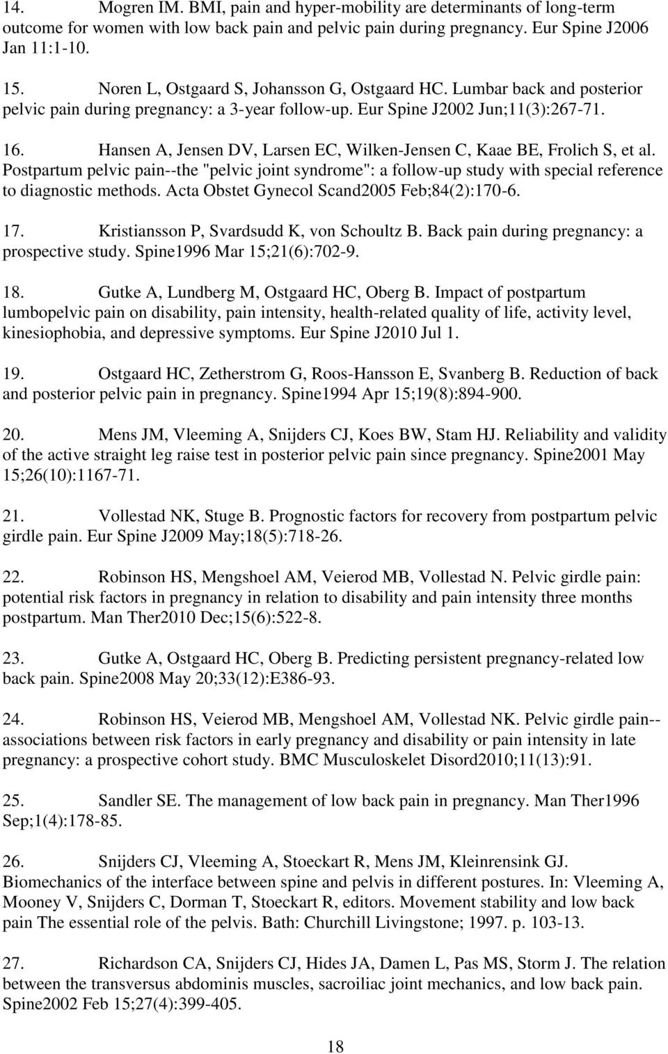 Hansen A, Jensen DV, Larsen EC, Wilken-Jensen C, Kaae BE, Frolich S, et al. Postpartum pelvic pain--the "pelvic joint syndrome": a follow-up study with special reference to diagnostic methods.