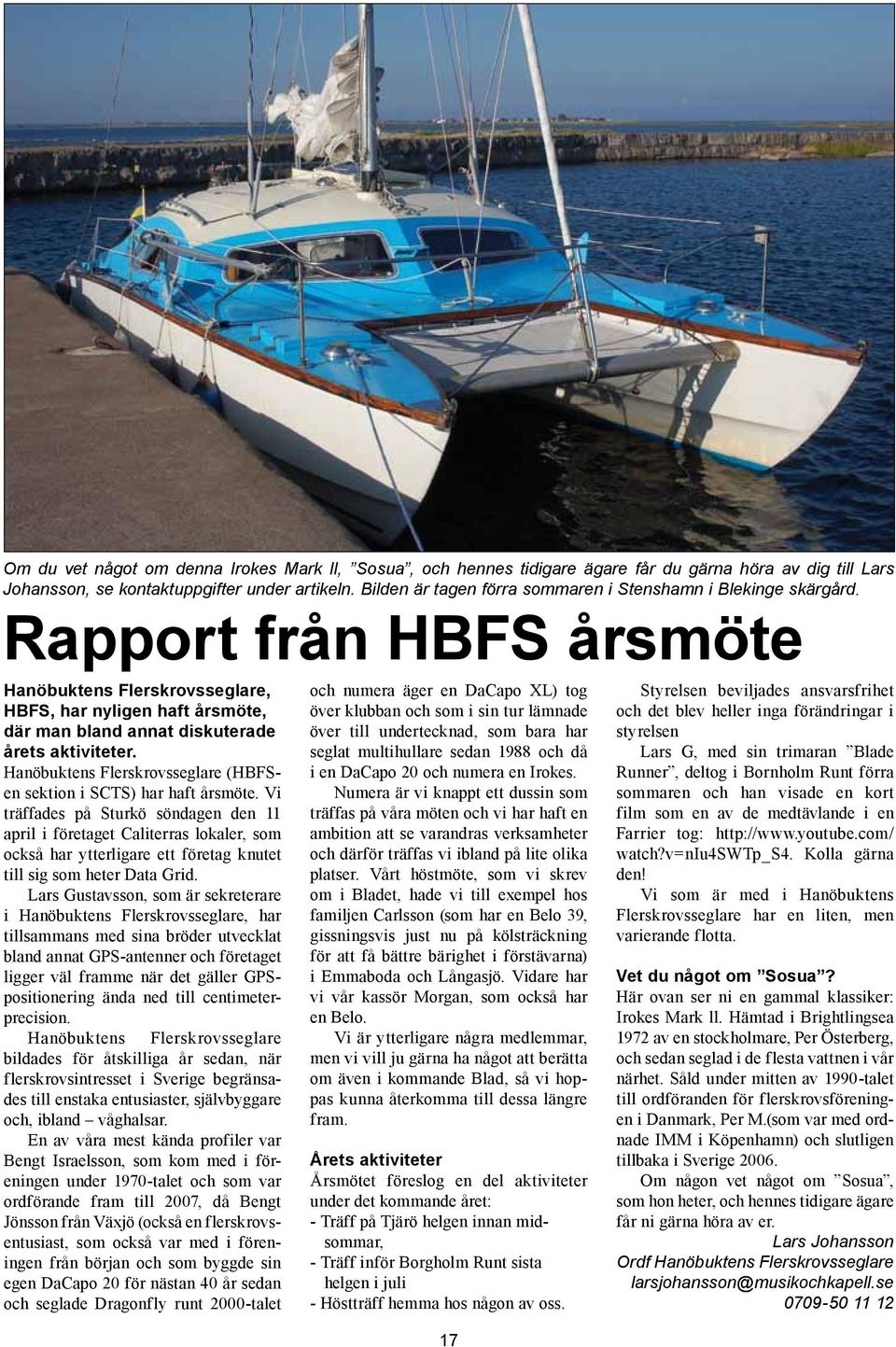 Rapport från HBFS årsmöte Hanöbuktens Flerskrovsseglare, HBFS, har nyligen haft årsmöte, där man bland annat diskuterade årets aktiviteter.