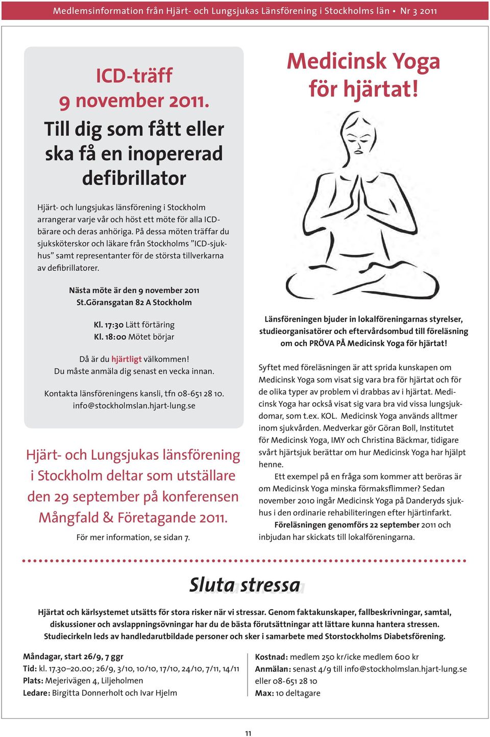 På dessa möten träffar du sjuksköterskor och läkare från Stockholms ICD-sjukhus samt representanter för de största tillverkarna av defibrillatorer. Nästa möte är den 9 november 2011 St.