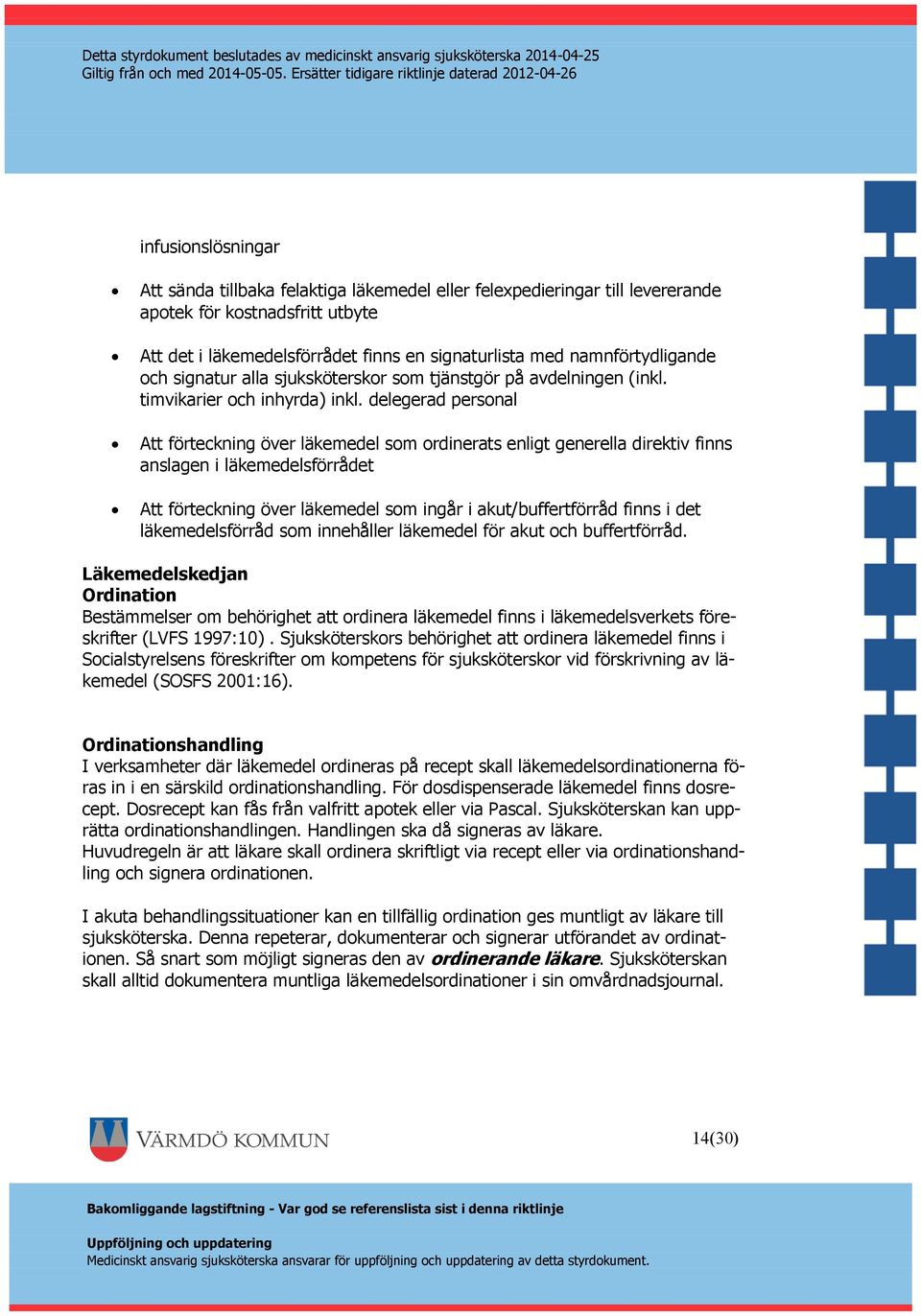 delegerad personal Att förteckning över läkemedel som ordinerats enligt generella direktiv finns anslagen i läkemedelsförrådet Att förteckning över läkemedel som ingår i akut/buffertförråd finns i