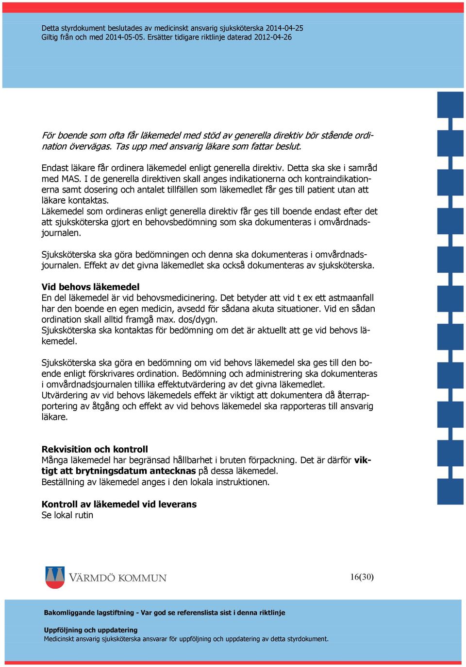 I de generella direktiven skall anges indikationerna och kontraindikationerna samt dosering och antalet tillfällen som läkemedlet får ges till patient utan att läkare kontaktas.