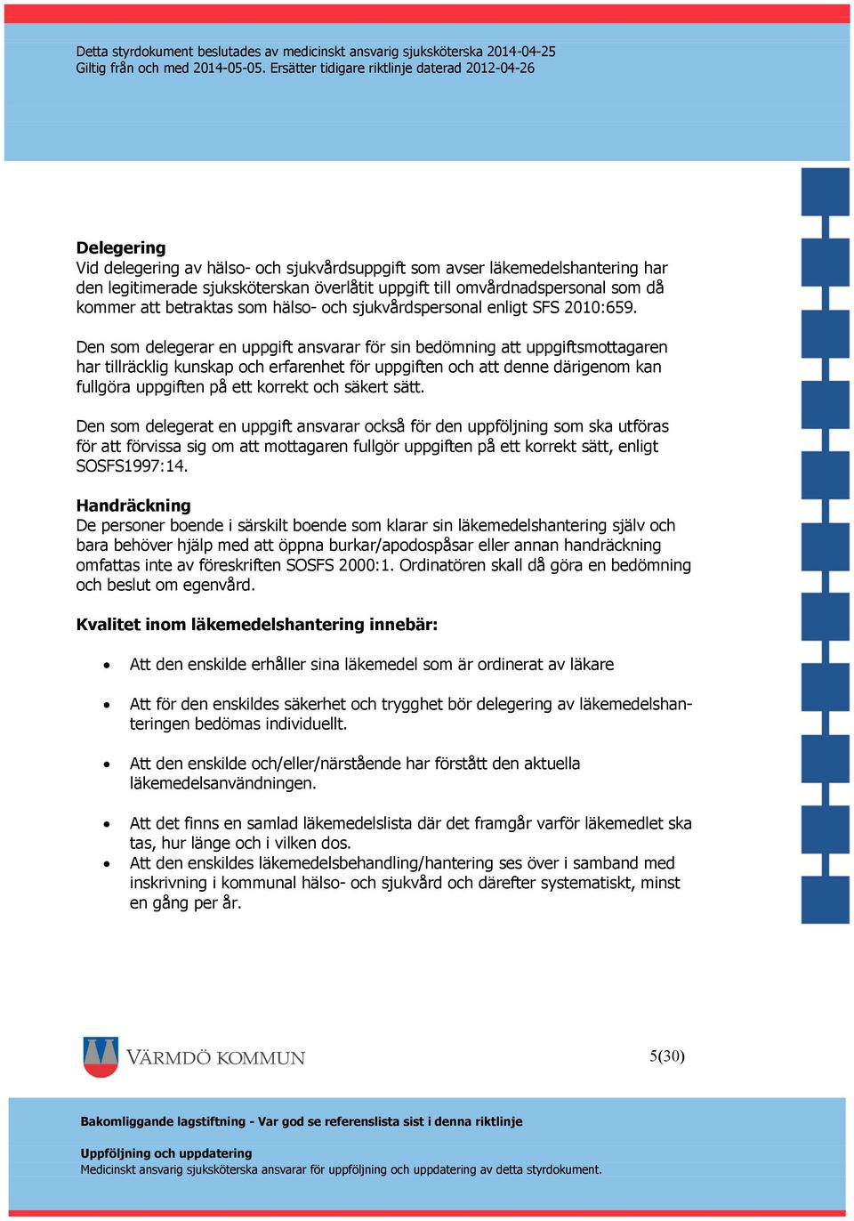 Den som delegerar en uppgift ansvarar för sin bedömning att uppgiftsmottagaren har tillräcklig kunskap och erfarenhet för uppgiften och att denne därigenom kan fullgöra uppgiften på ett korrekt och