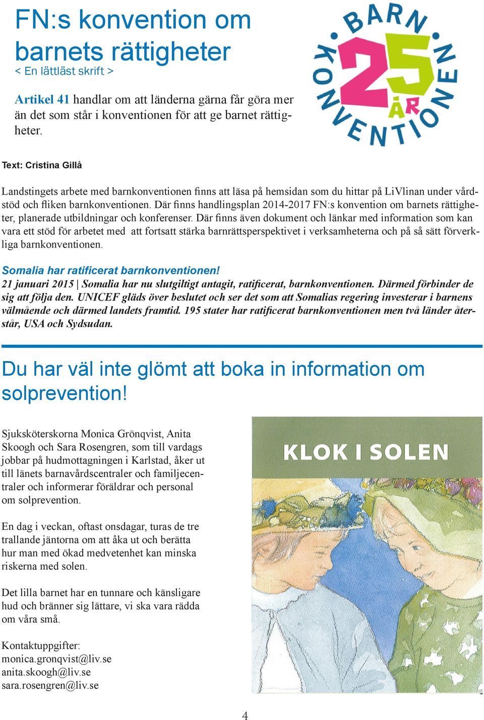 Där finns handlingsplan 2014-2017 FN:s konvention om barnets rättigheter, planerade utbildningar och konferenser.