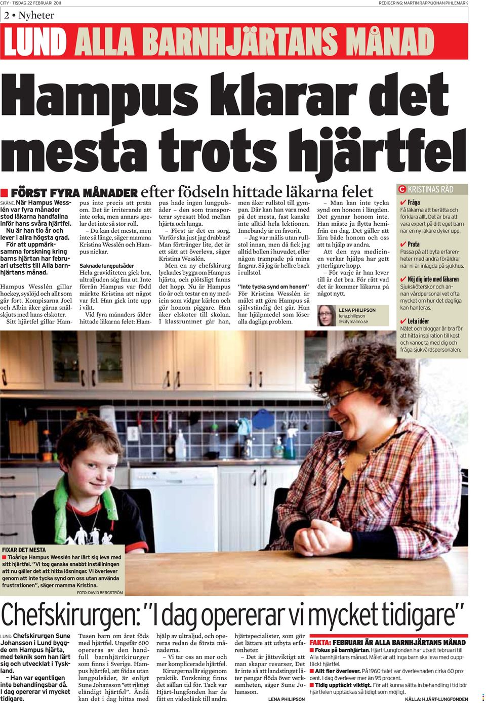 Du kan det mesta, men inte så länge, säger mamma Kristina Wesslén och Hampus nickar. Hela graviditeten gick bra, ultraljuden såg fina ut. Inte förrän Hampus var född märkte Kristina att något var fel.