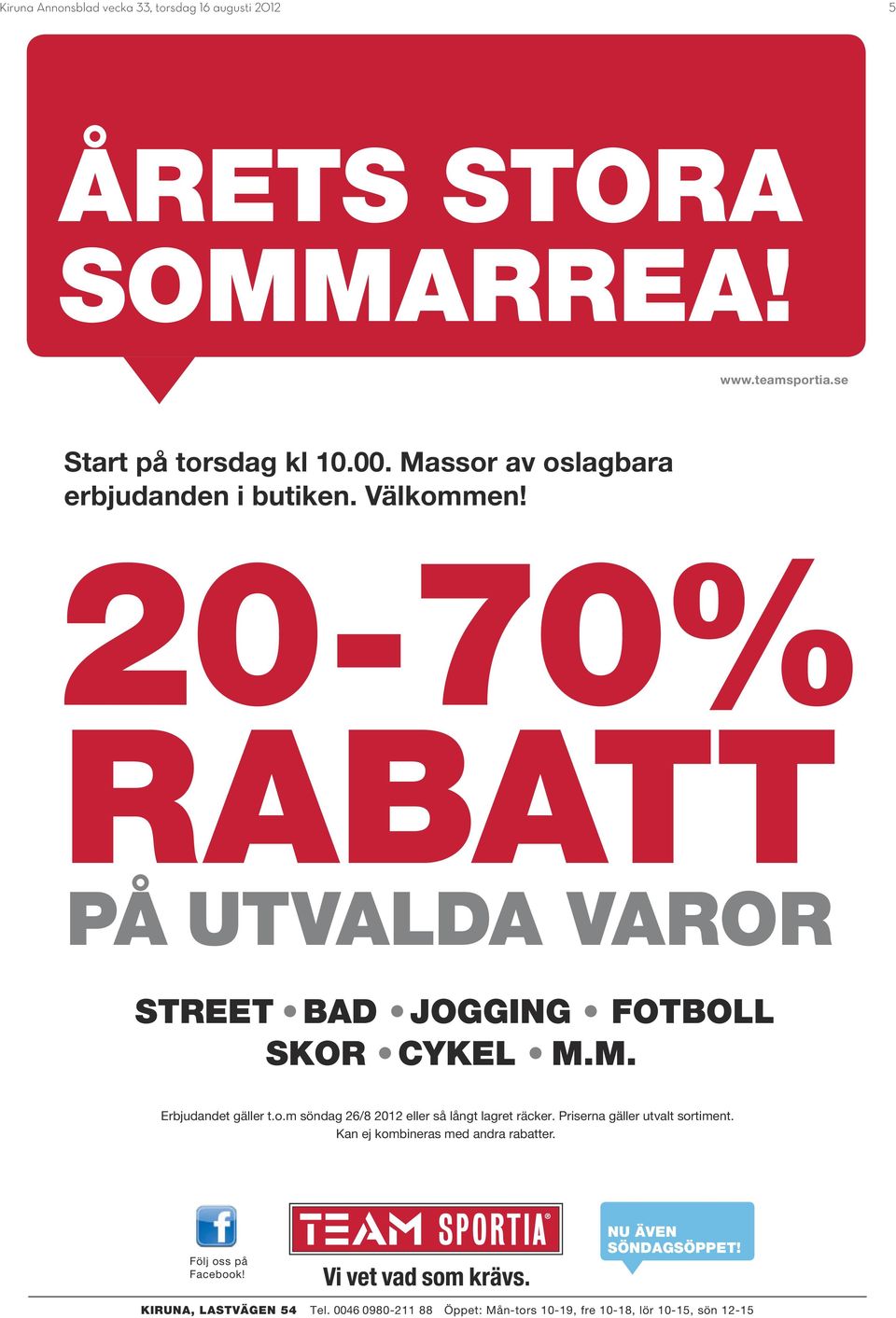 o.m söndag 26/8 2012 eller så långt lagret räcker. Priserna gäller utvalt sortiment. Kan ej kombineras med andra rabatter.