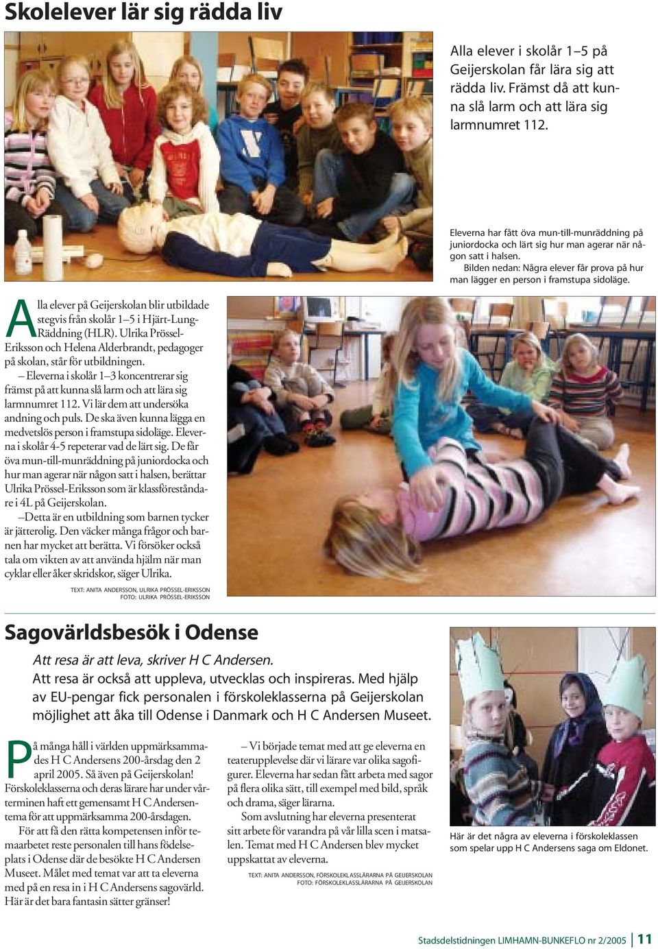 Alla elever på Geijerskolan blir utbildade stegvis från skolår 1 5 i Hjärt-Lung- Räddning (HLR). Ulrika Prössel- Eriksson och Helena Alderbrandt, pedagoger på skolan, står för utbildningen.