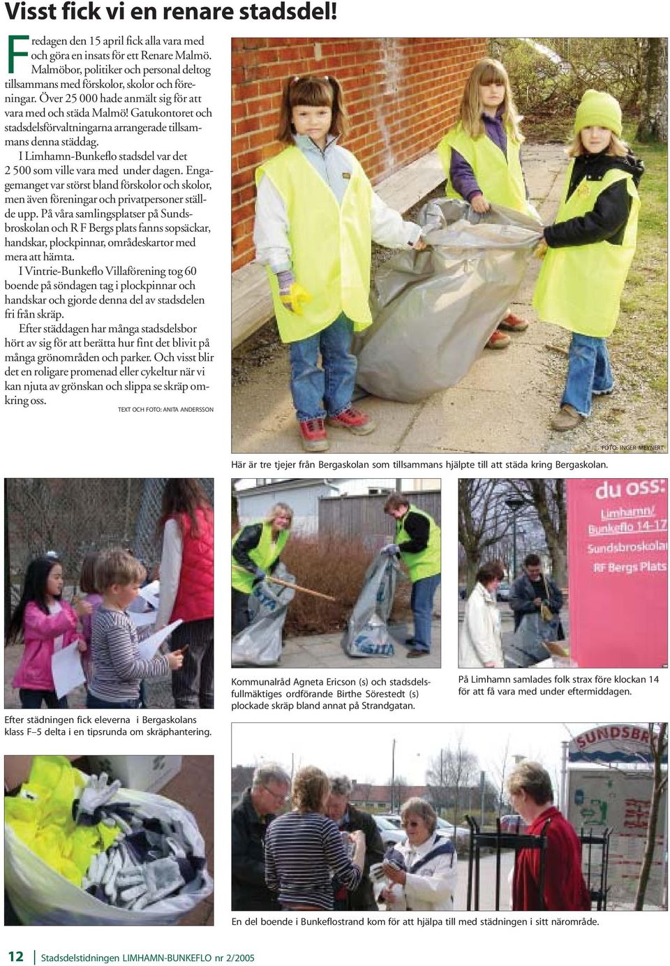 Gatukontoret och stadsdelsförvaltningarna arrangerade tillsammans denna städdag. I Limhamn-Bunkeflo stadsdel var det 2 500 som ville vara med under dagen.