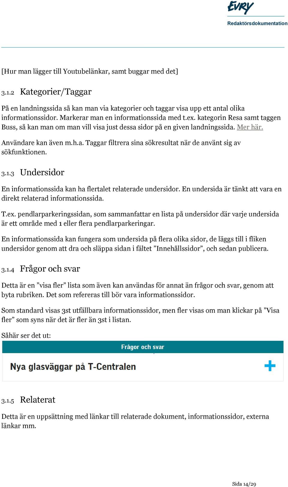 3.1.3 Undersidor En informationssida kan ha flertalet relaterade undersidor. En undersida är tänkt att vara en direkt relaterad informationssida. T.ex.