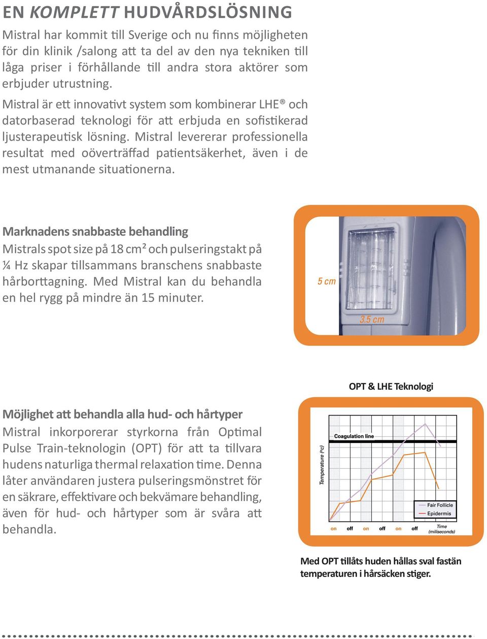 Mistral levererar professionella resultat med oöverträffad patientsäkerhet, även i de mest utmanande situationerna.