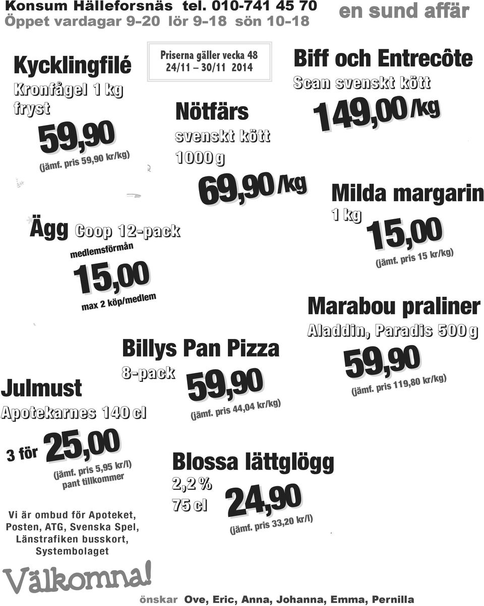 pris 5,95 kr/l) pant tillkommer Vi är ombud för Apoteket, Posten, ATG, Svenska Spel, Länstrafiken busskort, Systembolaget Välkomna!