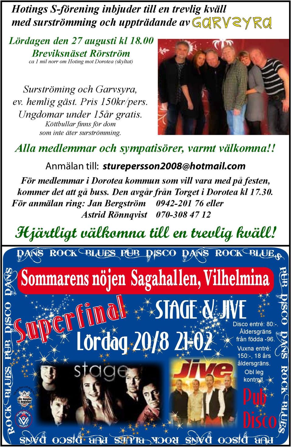 Ungdomar under 15år gratis. Köttbullar finns för dom som inte äter surströmming. Alla medlemmar och sympatisörer, varmt välkomna!! Anmälan till: sturepersson2008@hotmail.