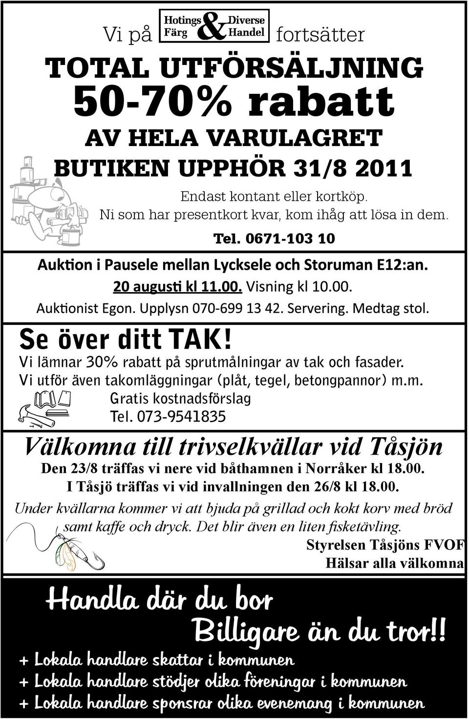 073-9541835 Välkomna till trivselkvällar vid Tåsjön Den 23/8 träffas vi nere vid båthamnen i Norråker kl 18.00.