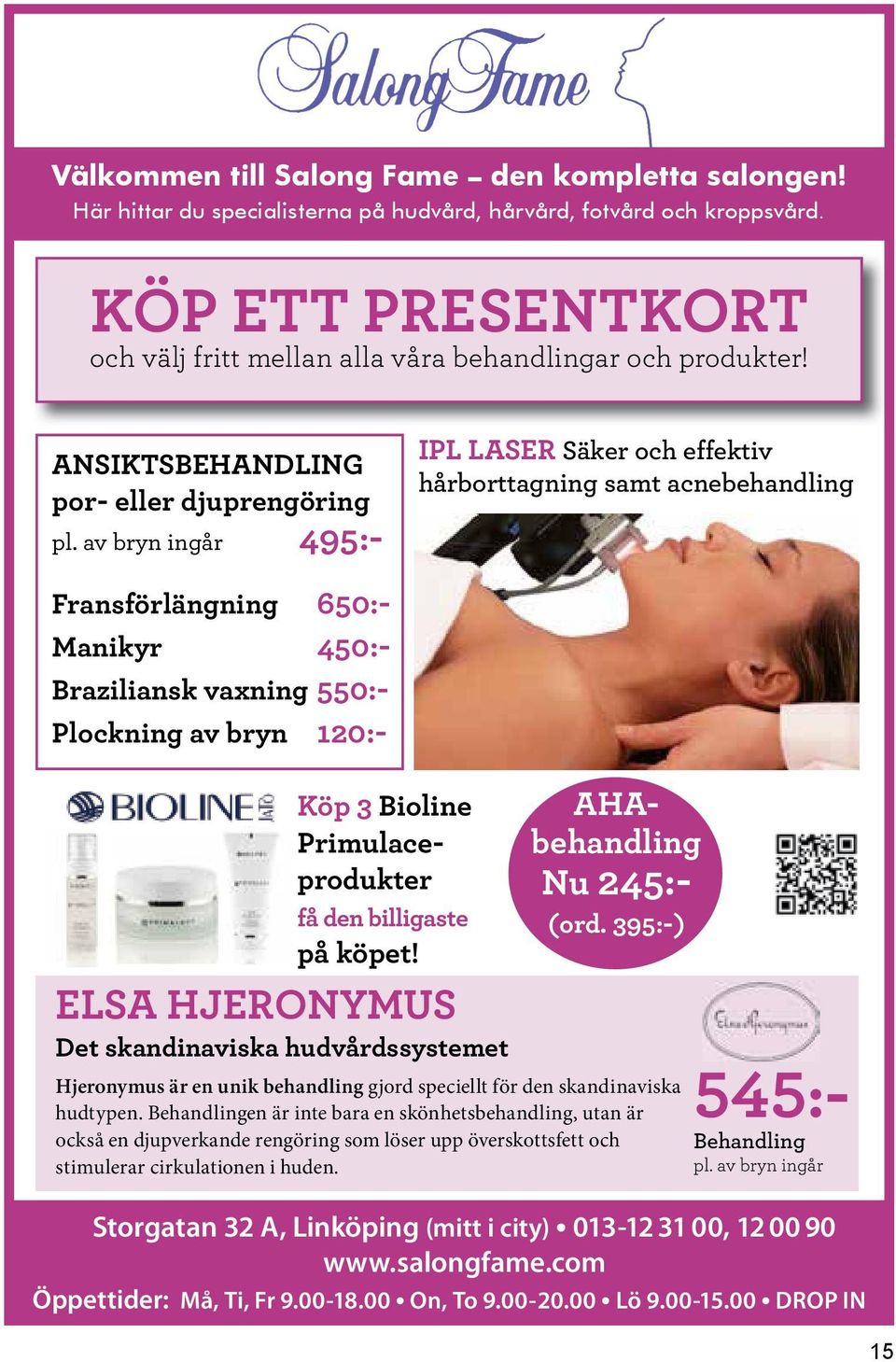 av bryn ingår 495:- IPL LASER Säker och effektiv hårborttagning samt acnebehandling Köp 3 Bioline Primulaceprodukter få den billigaste på köpet!