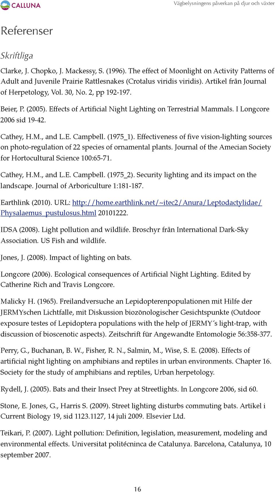 (1975_1). Effectiveness of five vision-lighting sources on photo-regulation of 22 species of ornamental plants. Journal of the Amecian Society for Hortocultural Science 100:65-71. Cathey, H.M., and L.