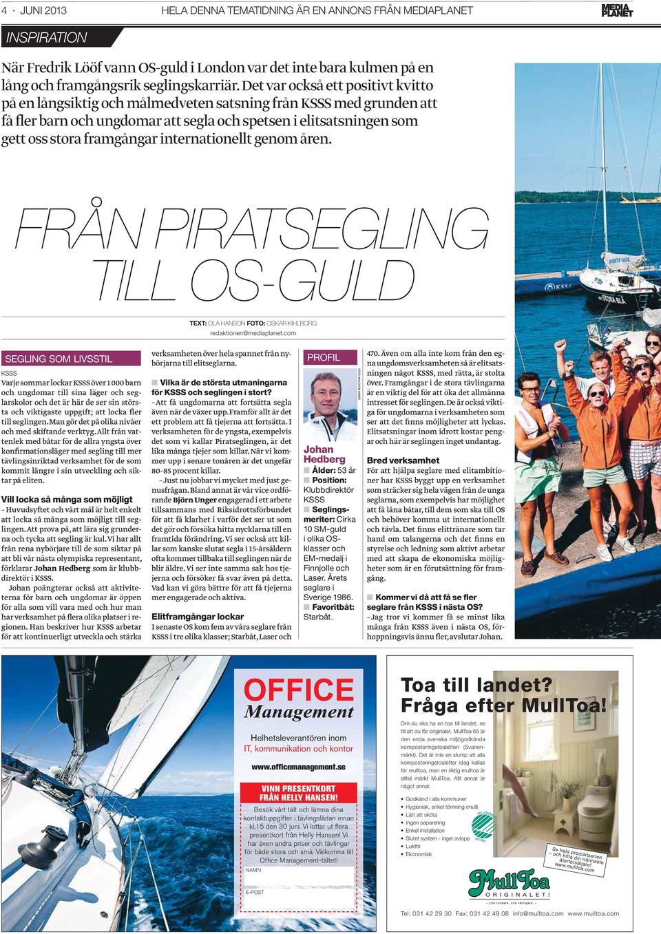 internationellt genom åren. FRÅN PIRATSEGLING TILL OS-GULD TEXT: OLA HANSON FOTO: OSKAR KIHLBORG redaktionen@mediaplanet.